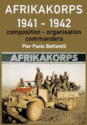 Afrikakorps 1941 - 1942: Composition, organisation, commanders von Independently published